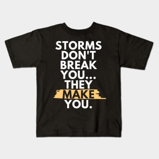 Storms Don't Break You, They Make You - White Kids T-Shirt